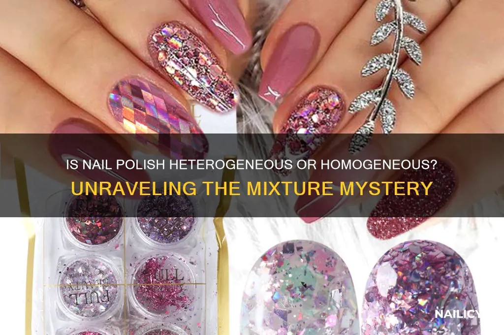 is nail polish heterogeneous or homogeneous