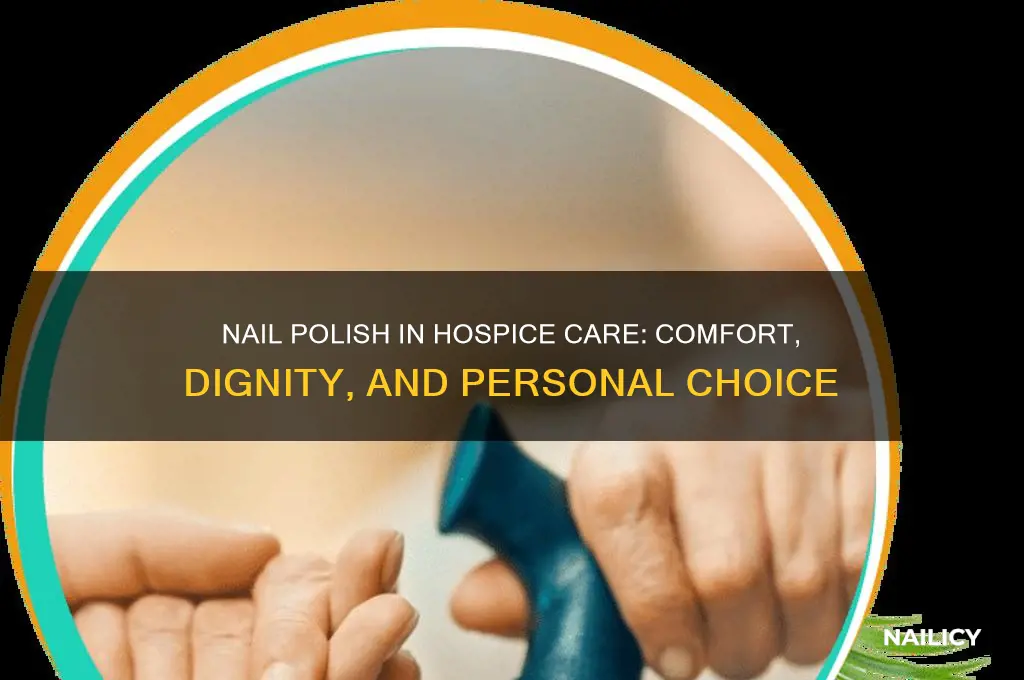 is nail polish okay in hospice care