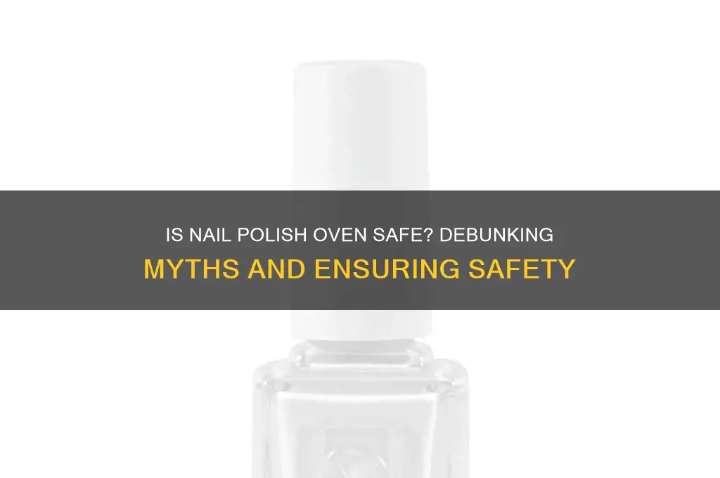 is nail polish oven safe