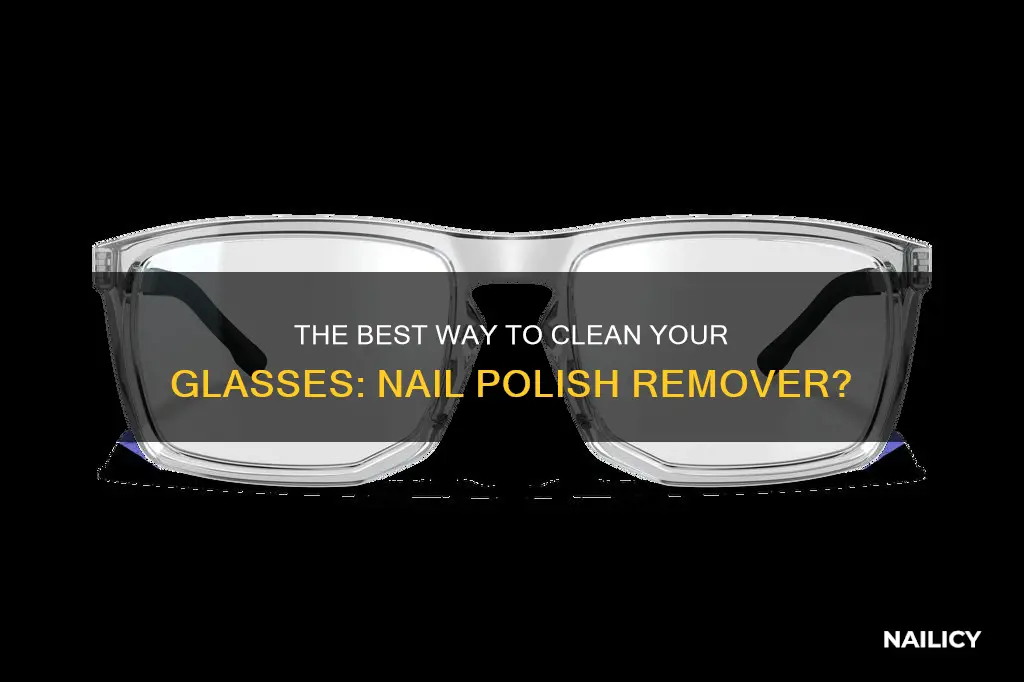 is nail polish remover ok to clean glasses