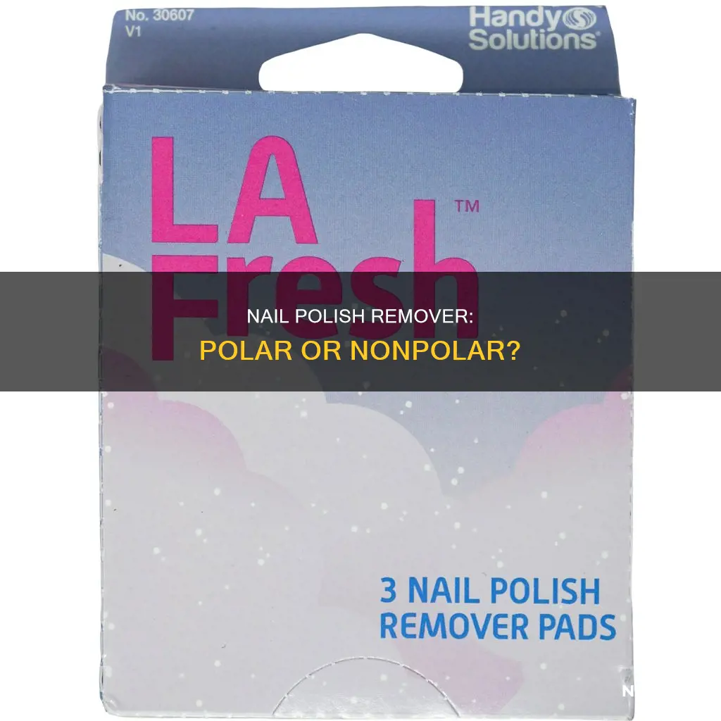 is nail polish remover polar or nonpolar