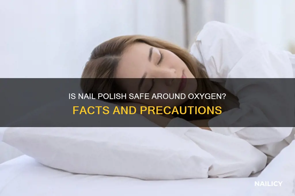 is nail polish safe around oxygen
