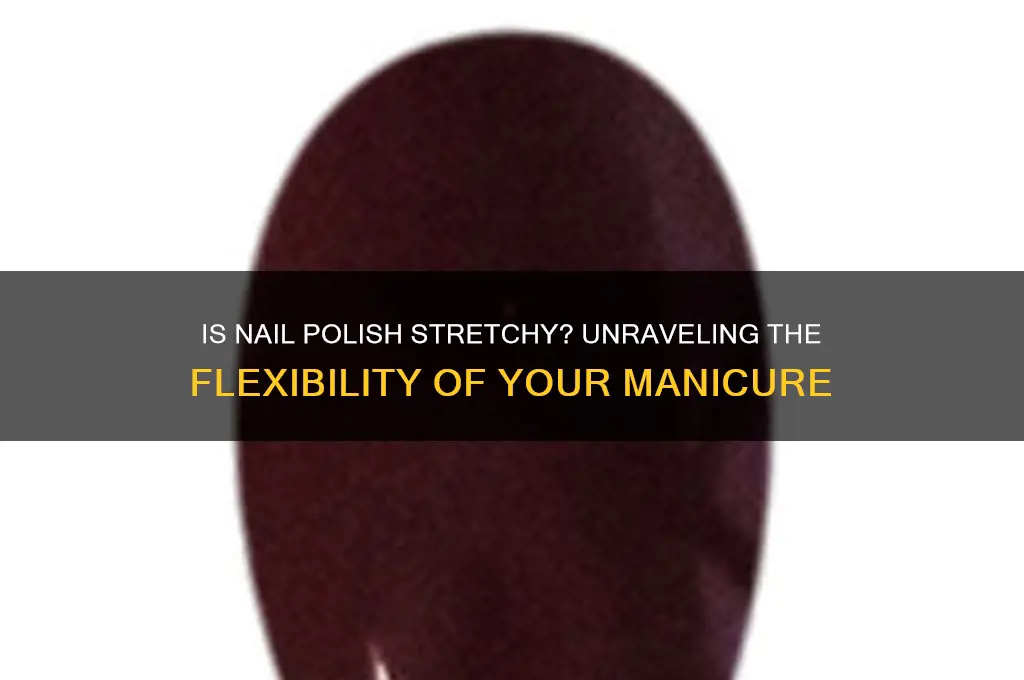 is nail polish stretchy