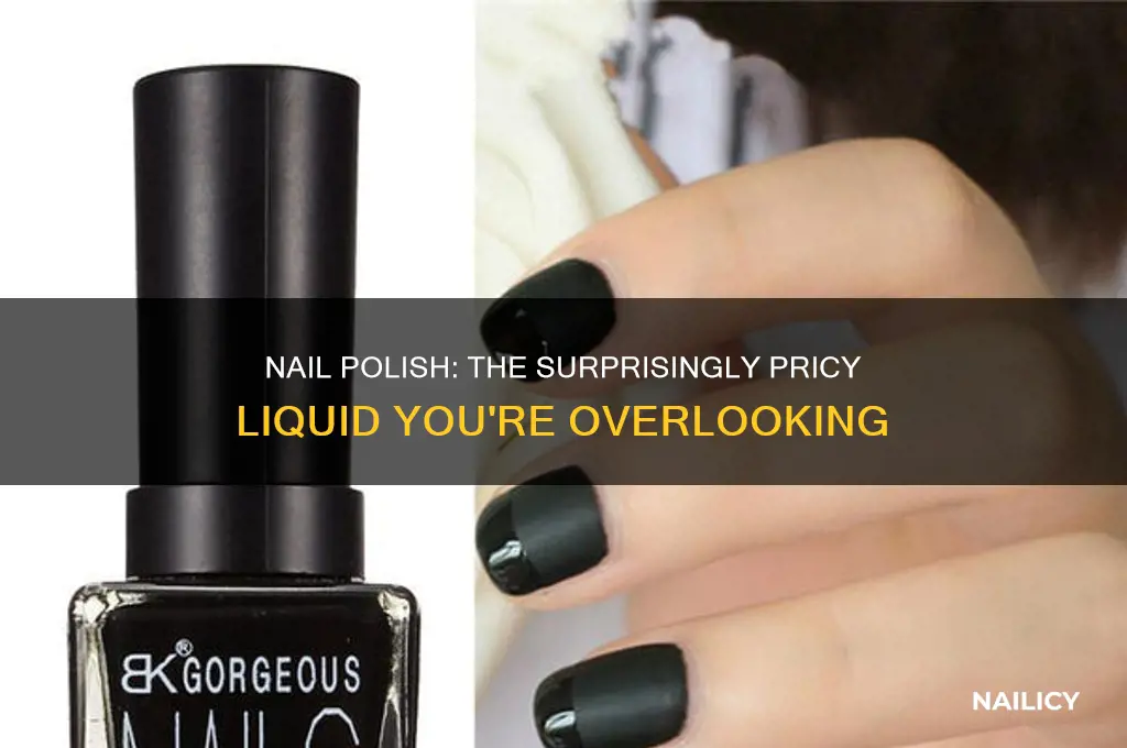 is nail polish the most expensive liquid per ounce