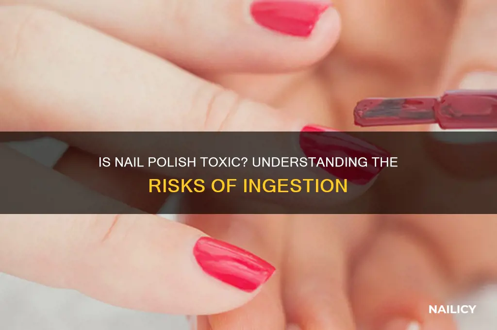 is nail polish toxic if ingested