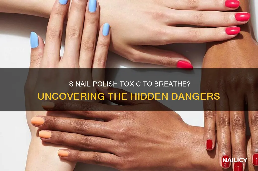 is nail polish toxic to breahe