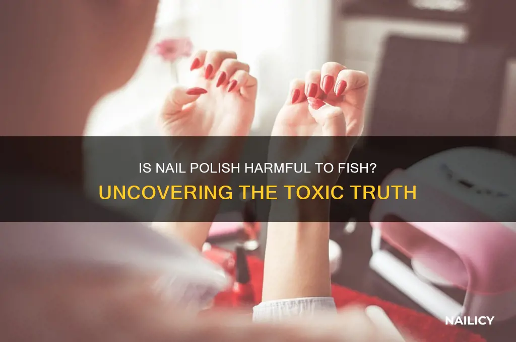 is nail polish toxic to fish