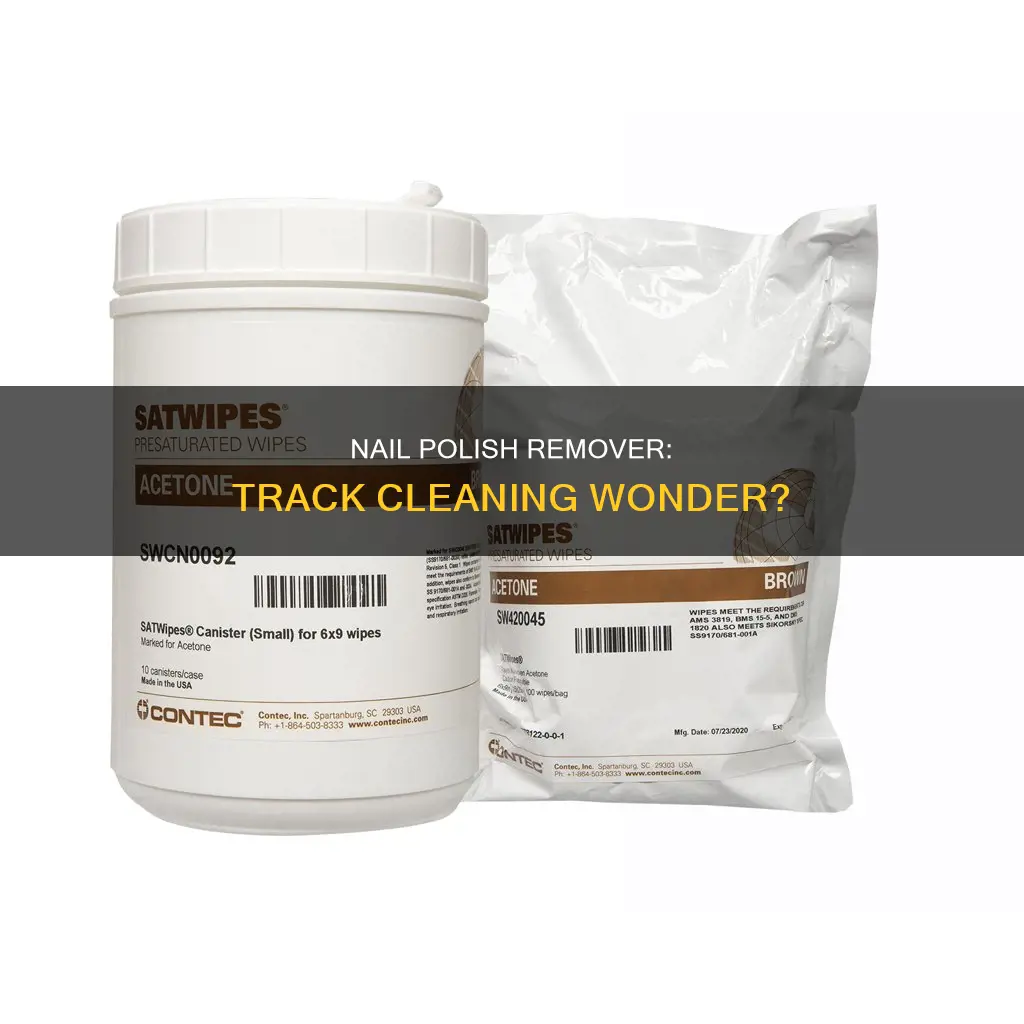 is nail polisy remover good for cleeaning tracks