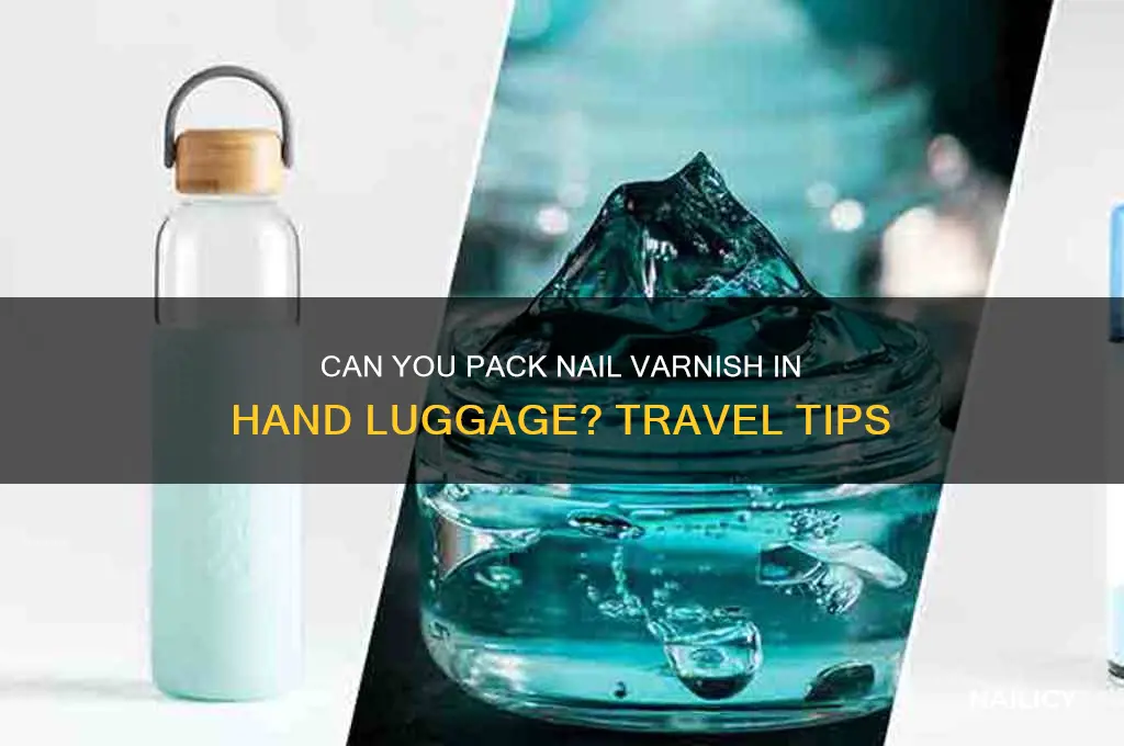 is nail varnish allowed in hand luggage
