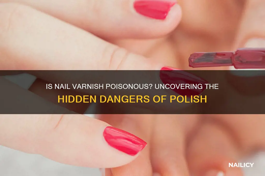 is nail varnish poisonous