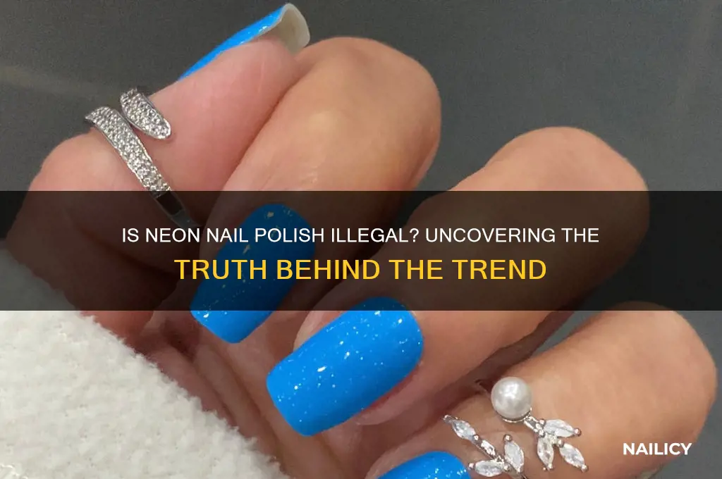 is neon nail polish illegal