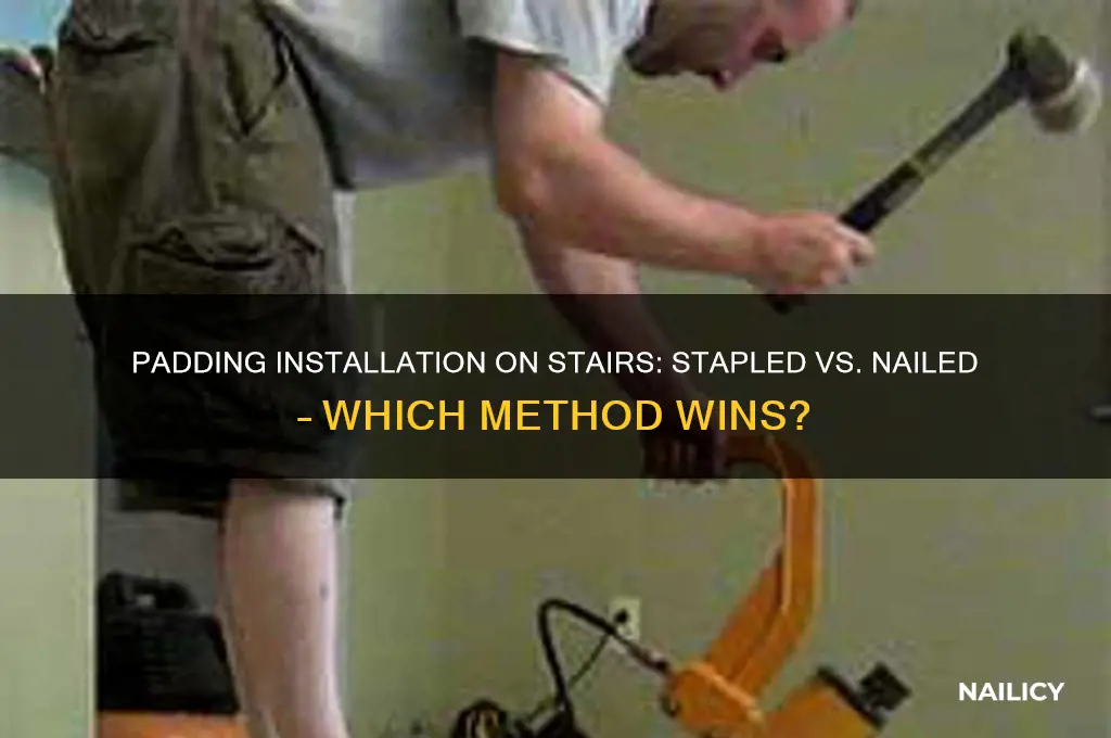 is padding stapled or nails to stairs