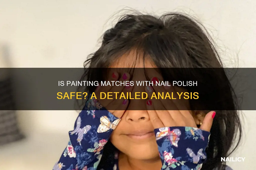 is painting matches with nail polish safe