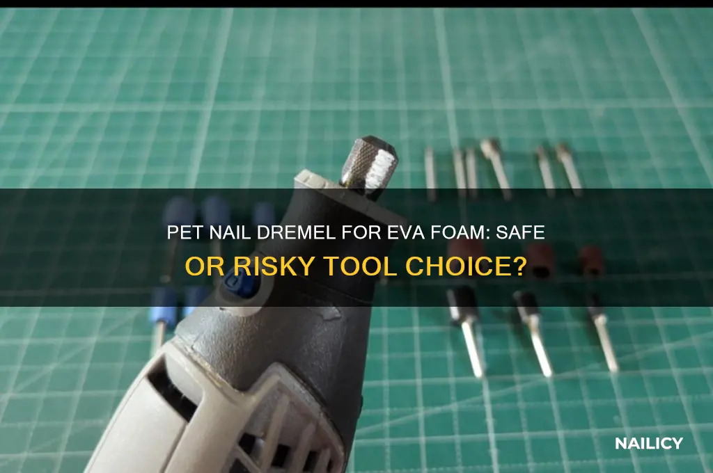 is pet nail dremel ok for eva foam