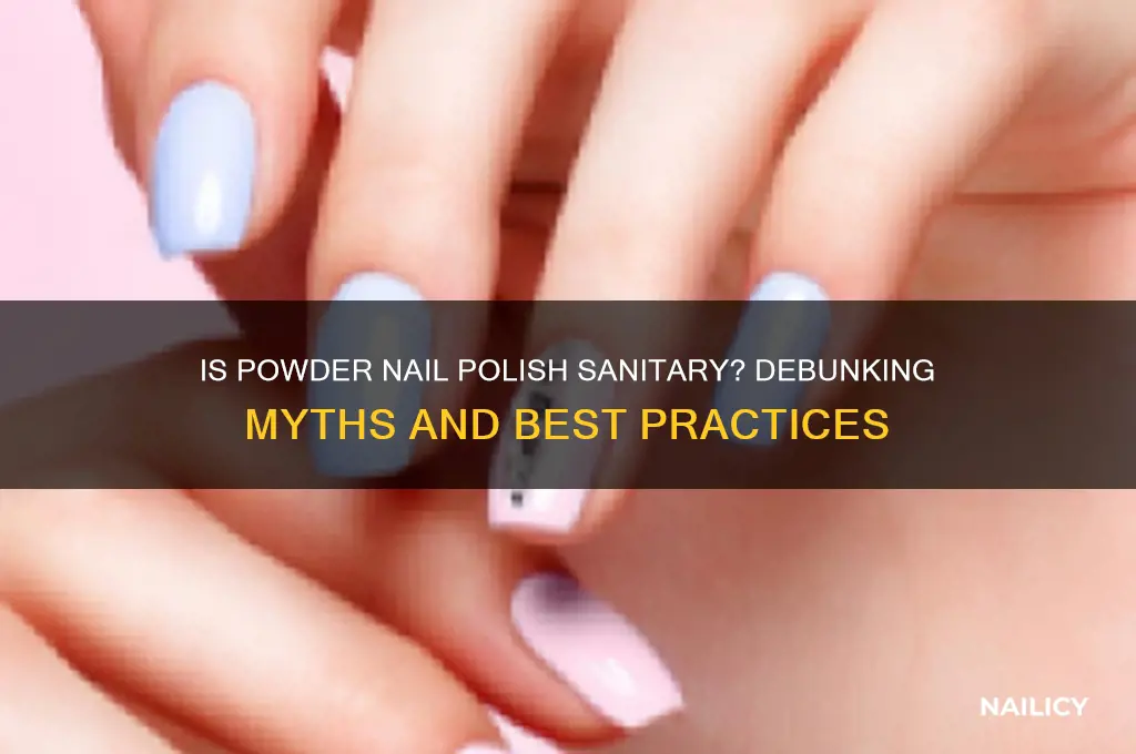 is powder nail polish sanitary