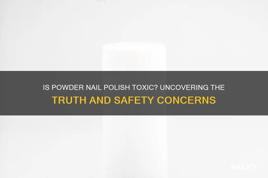is powder nail polish toxic