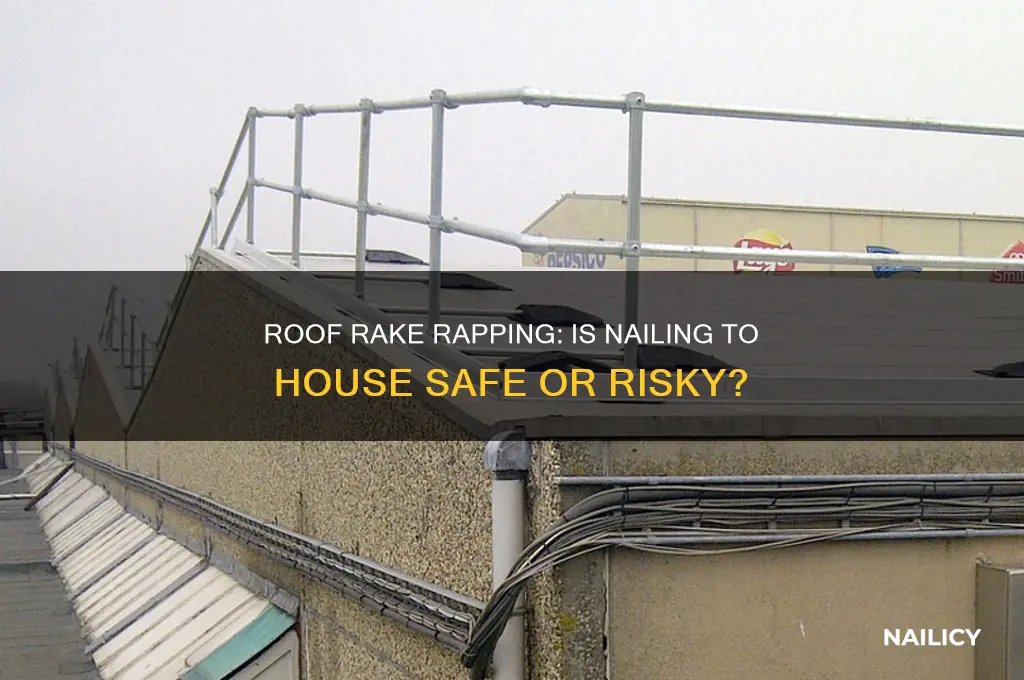 is roof rake rapping nailed to house