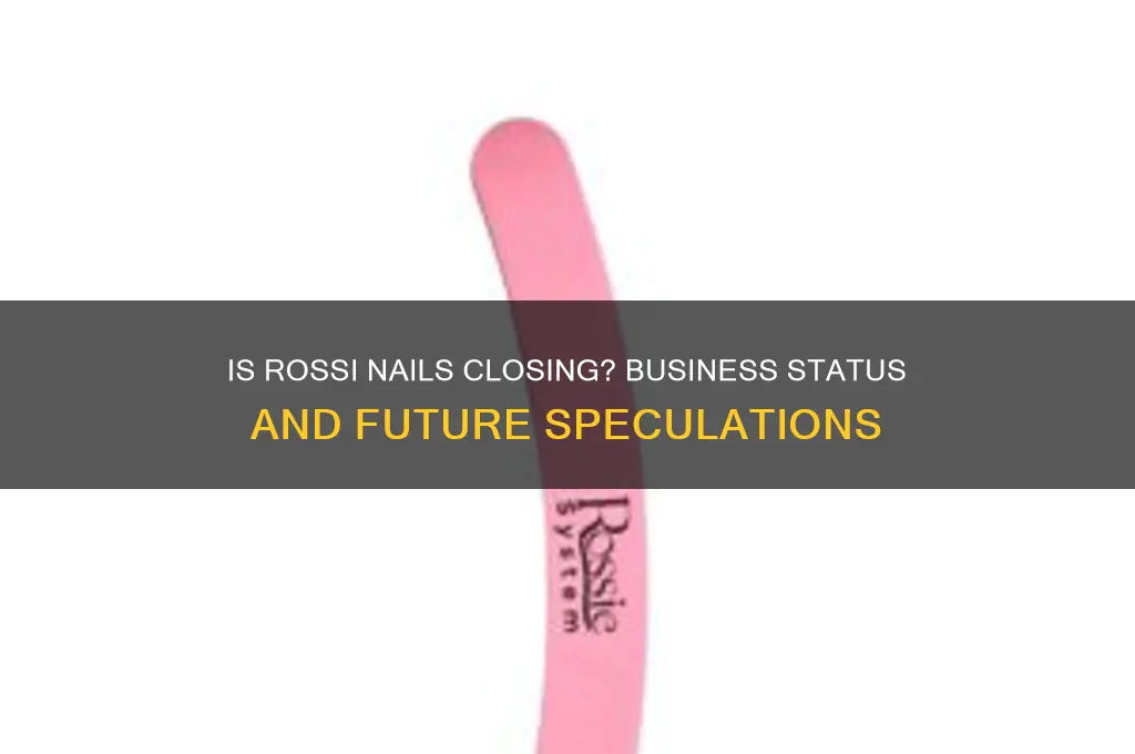 is rossi nails going out of business
