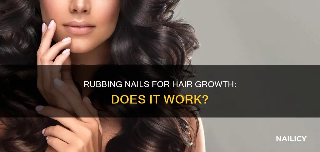 is rubbing nails to grow hair