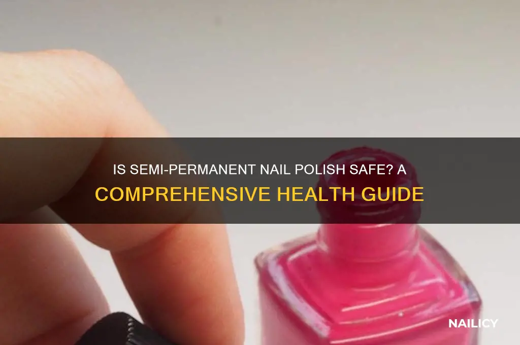 is semi permanent nail polish safe