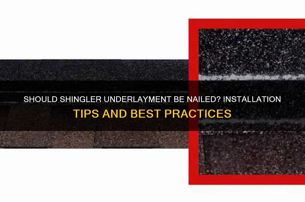 is shingler underlayment supposed to be nailed