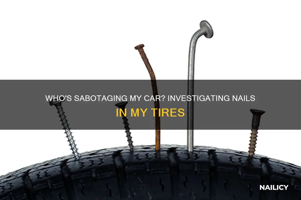 is someone putting nails in my tires