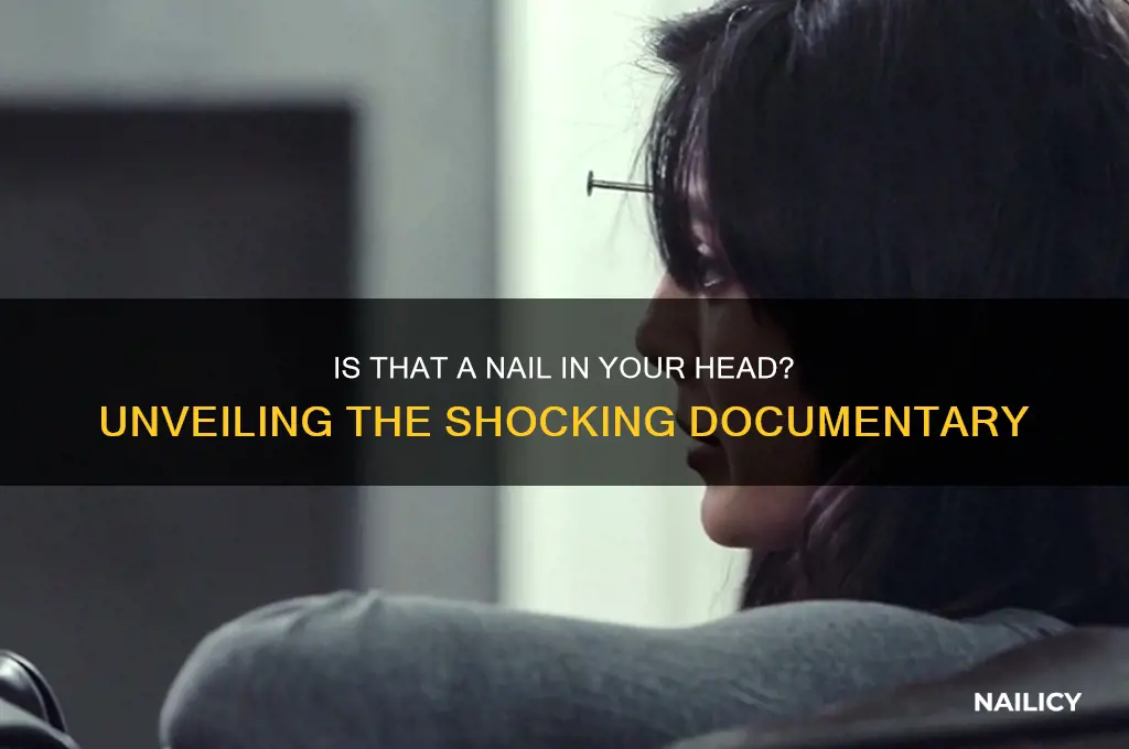is that a nail in your head documentary