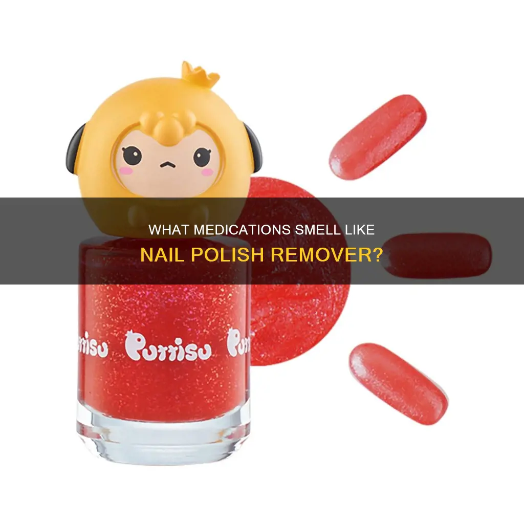 is there a drug that smells like nail polish remover