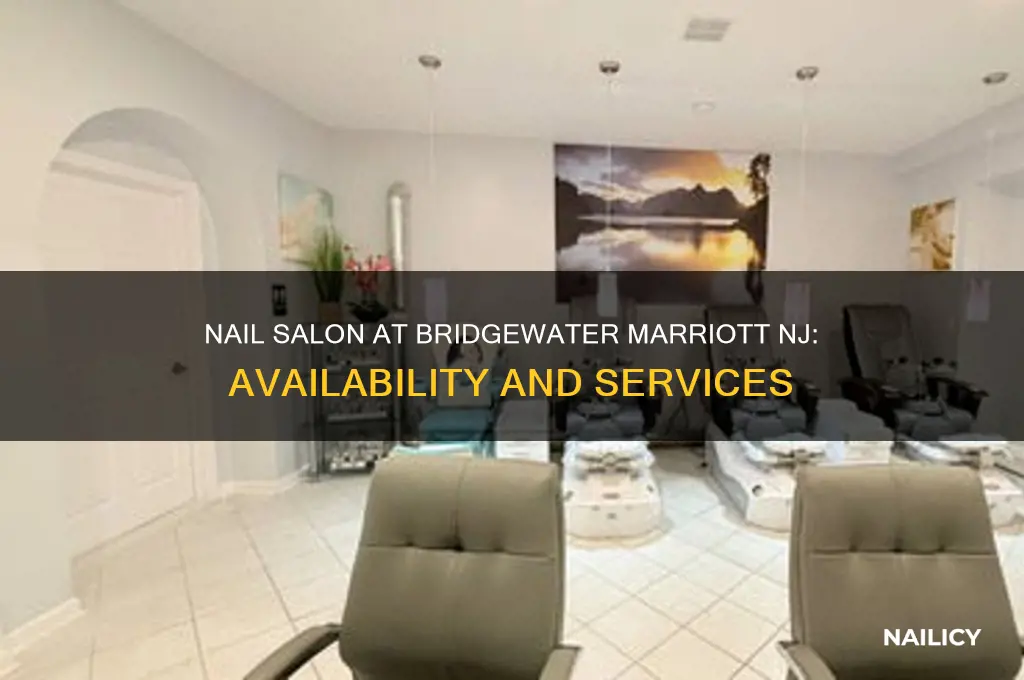 is there a nail salon at the bridgewater marriott nj