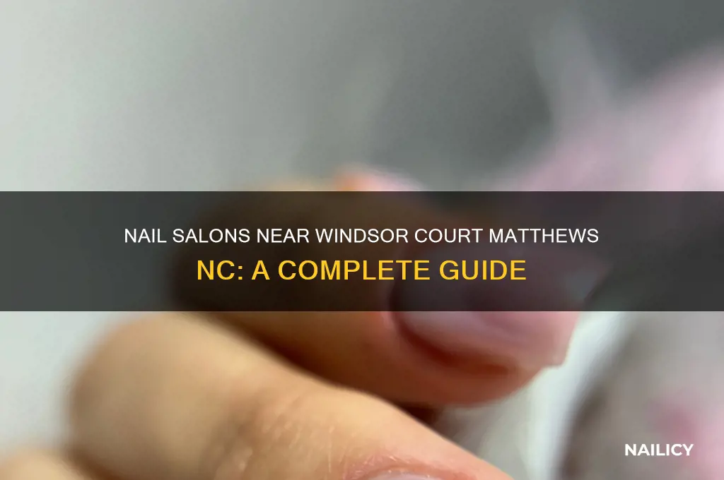 is there a nail salon in windsor court matthews nc