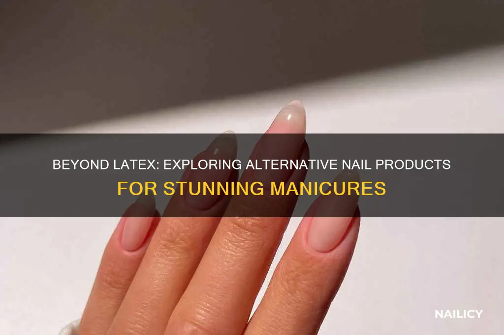 is there another product besides latex for nails
