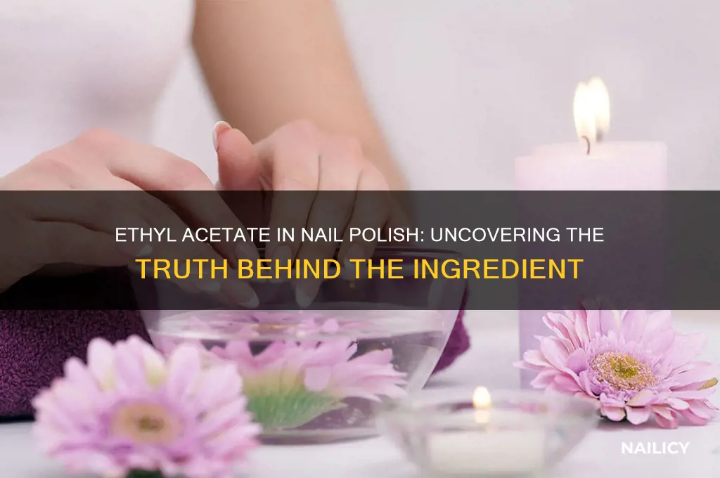 is there ethyl acetate in nail polish