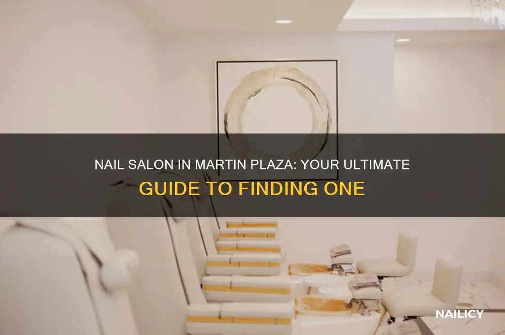 is thete a nail salon in martin plaza