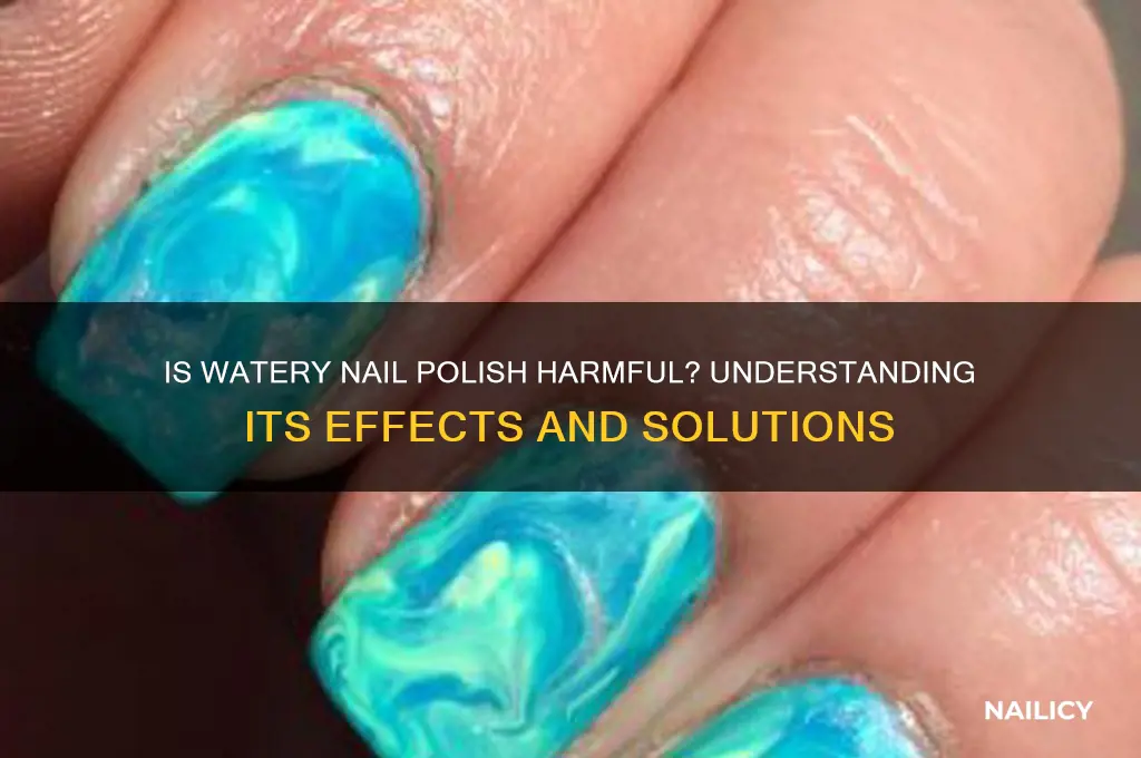 is watery nail polish bad