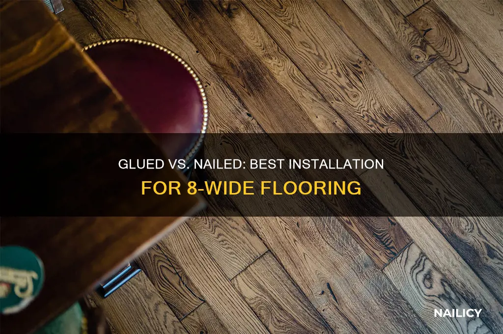 should 8 wide flooring be glued or nailed