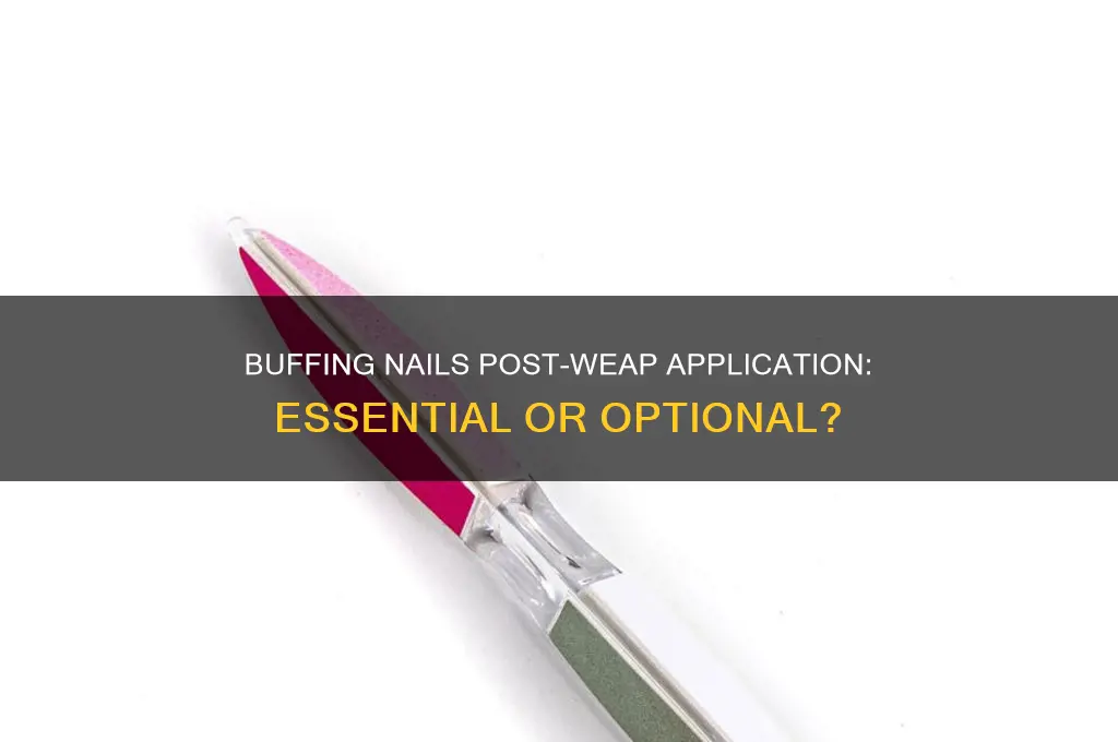 should i buff my nails after applying weap