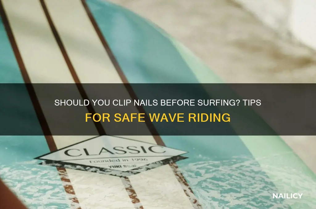 should i clip my nails before surfing