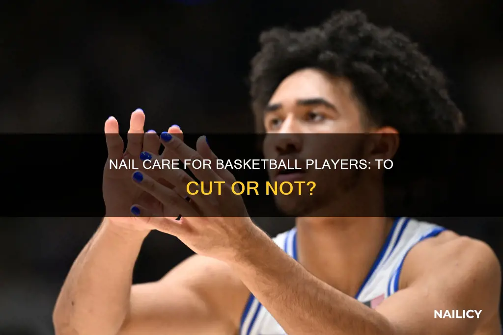 should i cut my nails for basketball