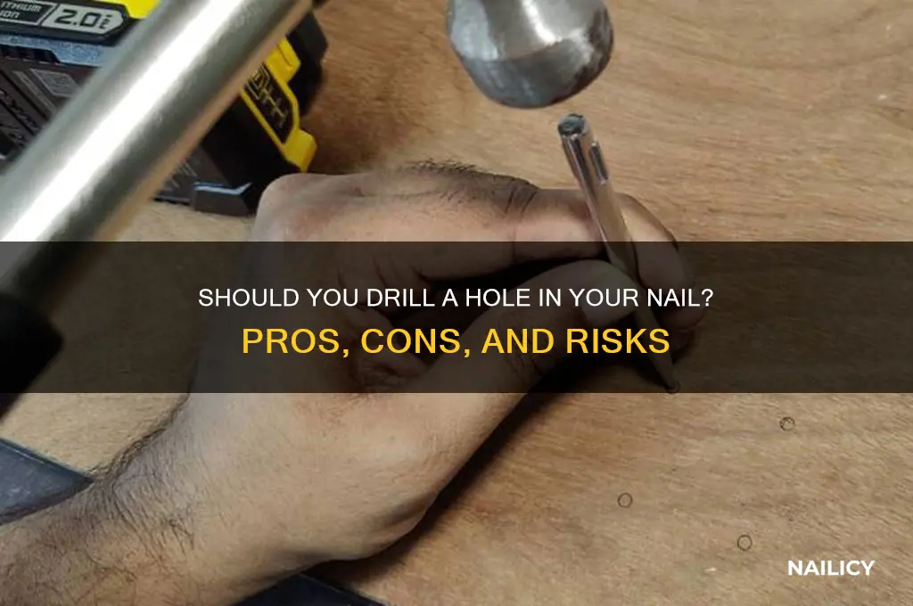 should i drill a hole in my nail