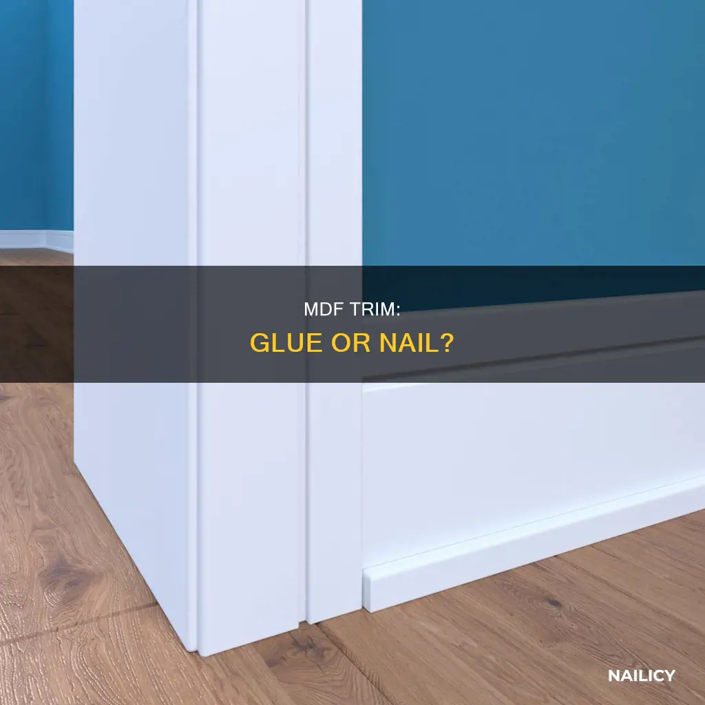 should i glue or nail mdf trim
