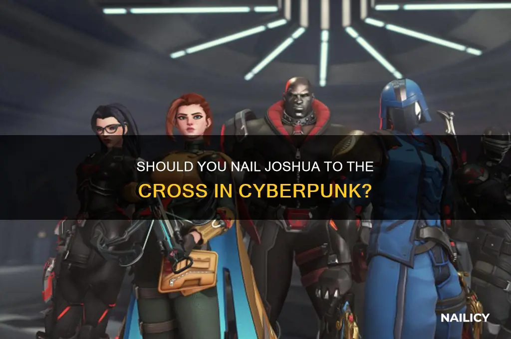 should i nail joshua to the cross cyberpunk