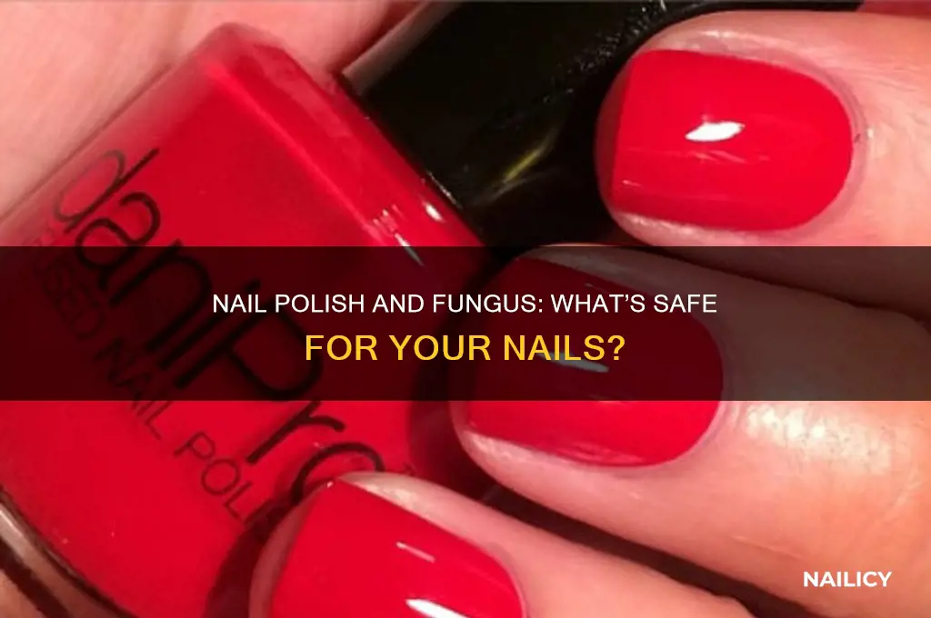 should i wear nail polish if i have fungus