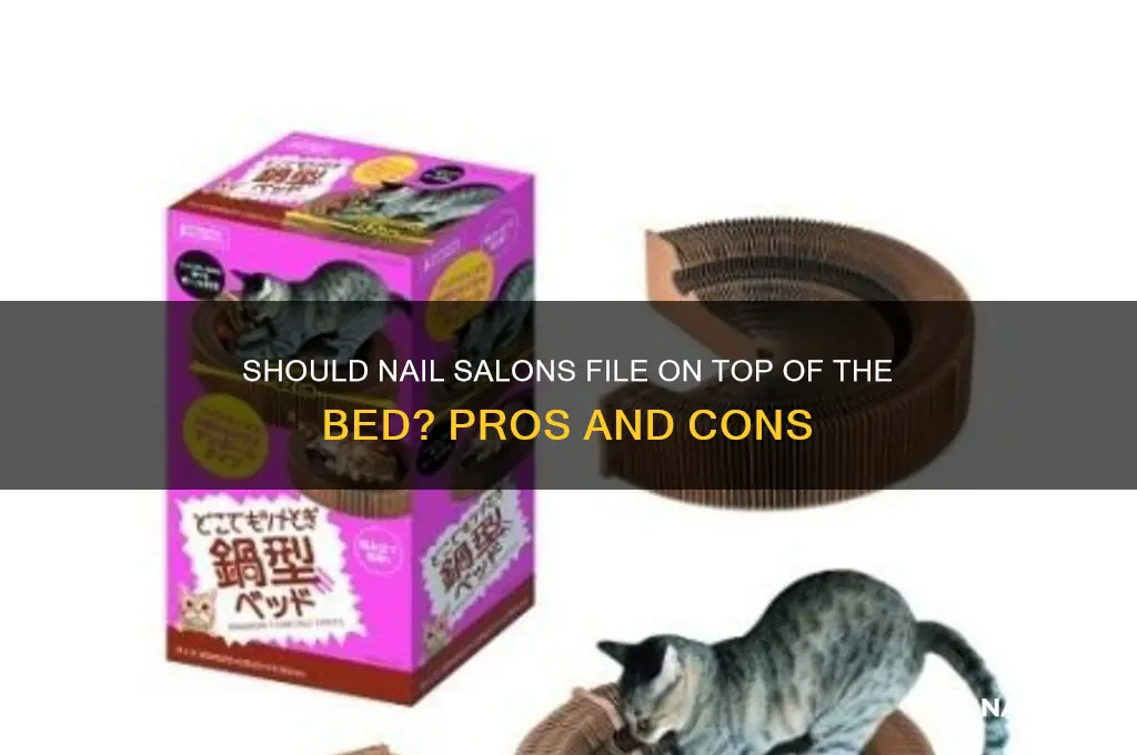 should nail salons file on top of the bed