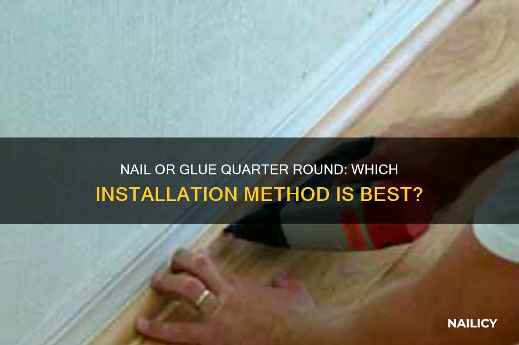 should quarter round be nailed or glued