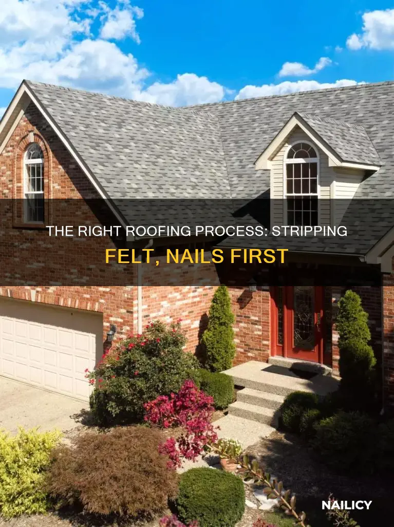 should roofer remove all old felt and nails before roofing