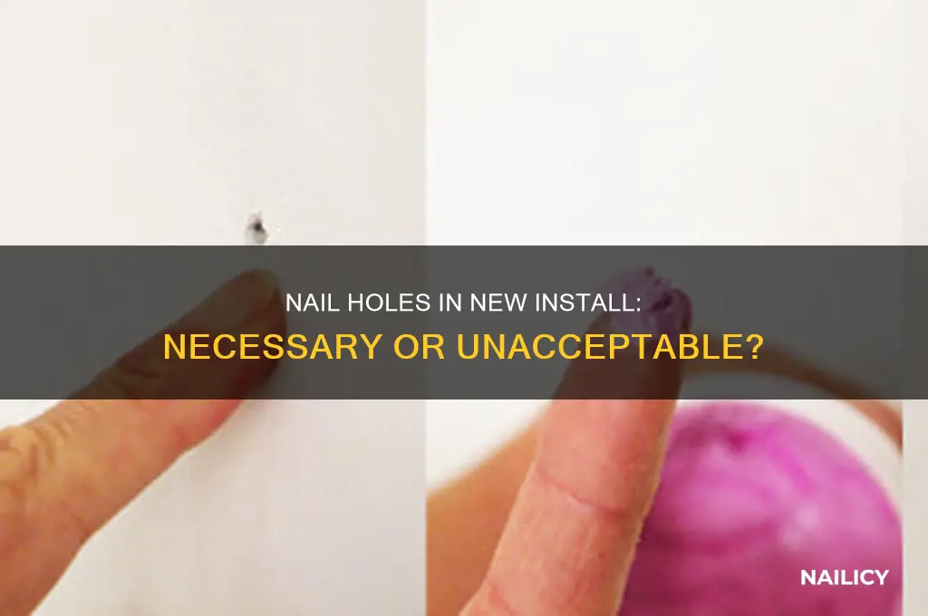 should there be nail holes in new install