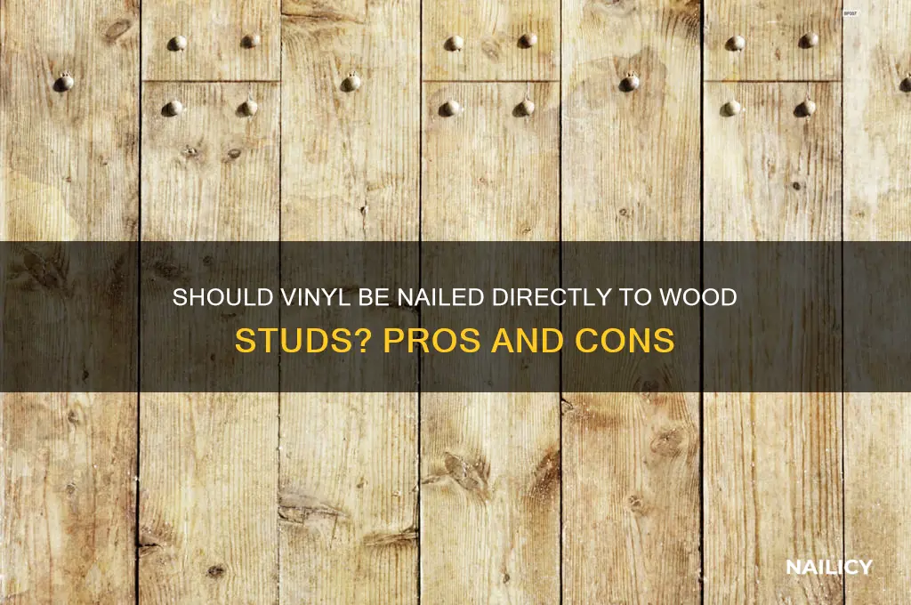 should vinyl be nailed direct to wood studs