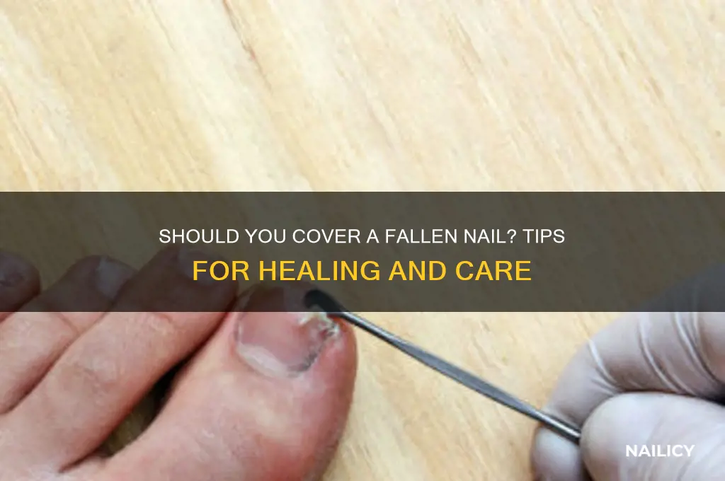 should you cover a nail that fell off