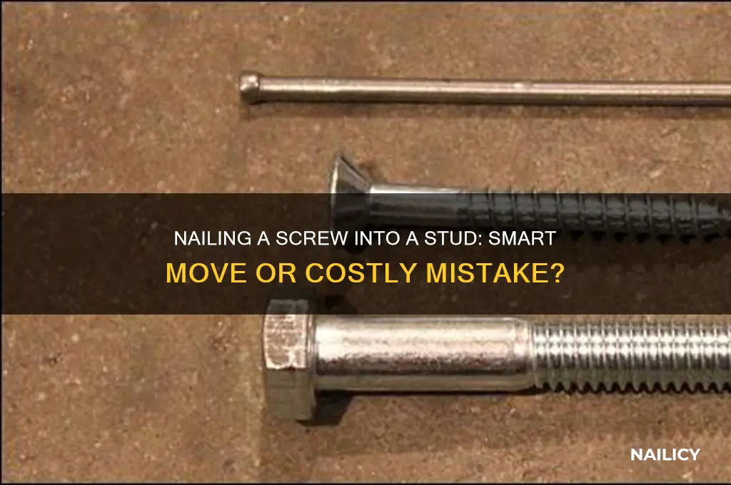 should you nail a screw into a stud