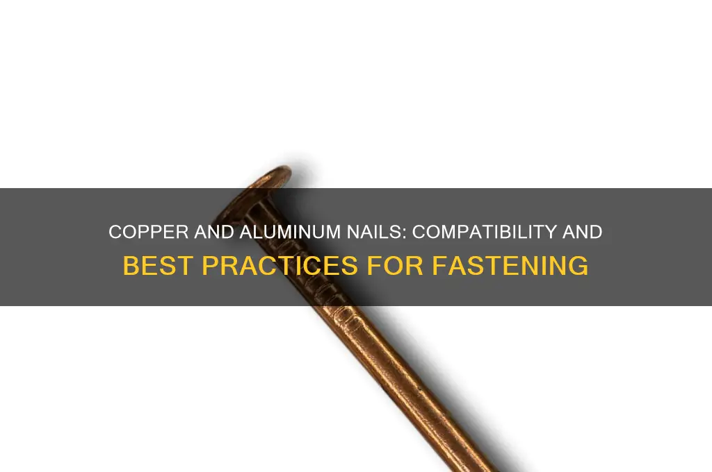should you nail copper with alluminun nails